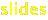 slides